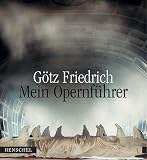 Mein Opernf&uuml;hrer - G&ouml;tz Friedrich, Werner Otto, Max W. Busch, Harro Schweizer