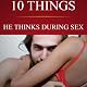 10 Things He Thinks During Sex: What Men Think About Other Than Sex