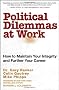 Political Dilemmas at Work: How to Maintain Your Integrity and Further Your Career