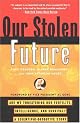 Our Stolen Future: How We Are Threatening Our Fertility, Intelligence and Survival-- A Scienti