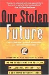 Our Stolen Future: How We Are Threatening Our Fertility, Intelligence and Survival-- A Scienti