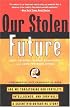 Our Stolen Future: How We Are Threatening Our Fertility, Intelligence and Survival-- A Scienti