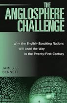 The Anglosphere Challenge: Why the English-Speaking Nations Will Lead the Way in the Twenty-First Century