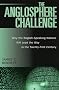 The Anglosphere Challenge: Why the English-Speaking Nations Will Lead the Way in the Twenty-First Century The Anglosphere Challenge: Why the English-Speaking Nations Will Lead the Way in the Twenty-First Century