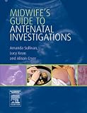Midwife's Guide to Antenatal Investigations