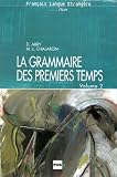 La Grammaire des premiers temps: Volume 2
