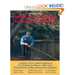Guide to Fly Fishing in Northern California: A Quick, Clear Understanding of Fly Fishing Northern California's Finest Rivers, Lakes, Reservoirs and Bays