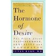 The Hormone of Desire The Truth About Testosterone  Sexuality  and Menopause