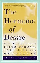 The Hormone of Desire: The Truth About Testosterone, Sexuality, and Menopause