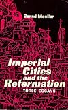 Imperial Cities and the Reformation: Three Essays