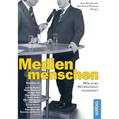 Medienmenschen: Wie man Wirklichkeit inszeniert. Gespr�che mit Joschka Fischer, Verona Pooth, Peter Sloterdijk, Hans-Olaf Henkel, Roger Willemsen u.v.a