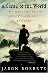 A Sense of the World: How a Blind Man Became History's Greatest Traveler
