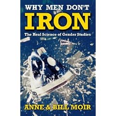 Why Men Don't Iron: The Real Science of Gender Studies (A Channel Four book)