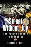 Street without joy : the French debacle in Indochina