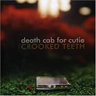 Crooked Teeth by  Death Cab For Cutie 