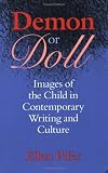 Demon or Doll: Images of the Child in Contemporary Writing and Culture