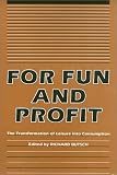 For Fun and Profit: The Transformation of Leisure into Consumption (Critical Perspectives on the Past)