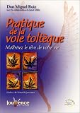 Pratique de la voie tolt�que : Ma�triser le r�ve de votre vie