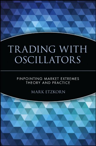 Trading with Oscillators: Pinpointing Market Extremes -- Theory and Practice (Wiley Trader's Exchange)