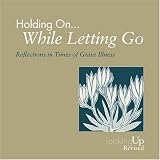 Holding On


 While Letting Go
 Reflections in Times of Grave Illness (Looking Up),
Joan E. Hemenway