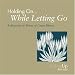 Holding On... While Letting Go: Reflections in Times of Grave Illness (Looking Up)