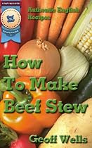 Click to Download Free Kindle Book -> How To Make Beef Stew (Authentic English Recipes)