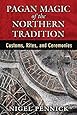 Pagan Magic of the Northern Tradition: Customs, Rites, and Ceremonies