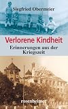 Verlorene Kindheit - Erinnerungen aus der Kriegszeit - Siegfried Obermeier