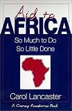 Aid to Africa: So Much to Do, So Little Done (A Century Foundation Book)