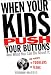 When Your Kids Push Your Buttons: And What You Can Do About It