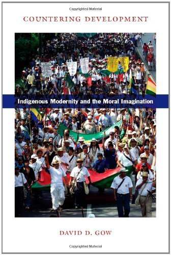 Countering Development: Indigenous Modernity and the Moral Imagination