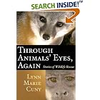 Click here to buy Through Animals' Eyes, Again: Stories of Wildlife Rescue by  Lynn Marie Cuny.