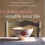 The 50 Best Ways to Simplify Your Life: Proven Techniques for Achieving Lasting Balance