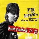 I`m Sure We`re Gonna Make It--Dutch Punkrock `77-`82