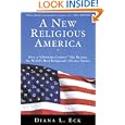 A New Religious America: How a Christian Country Has Become the World's Most Religiously Diverse Nation by Diana L. Eck
