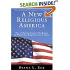 Click here to buy A New Religious America: How a Christian Country Has Become the World's Most Religiously Diverse Nation by  Diana L. Eck.