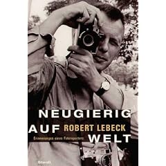 Neugierig auf Welt: Erinnerungen einer Fotoreporters. Ein Selbstportr�t