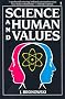 Science and Human Values Science and Human Values
