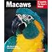 Macaws: A Complete Pet Owner's Manual