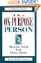 The On-Purpose Person: Making Your Life Make Sense : A Modern Parable