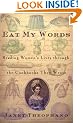 Eat My Words: Reading Women's Lives Through the Cookbooks They Wrote