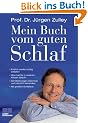 Mein Buch vom guten Schlaf: Endlich wieder richtig schlafen. Was nachts in unserem K�rper abl�uft. Schlafst�rungen erkennen und nat�rlich behandeln. Mit gro�em Schlaftest