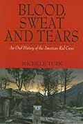 Blood, Sweat And Tears: An Oral History of the American Red Cross