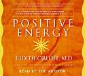 Positive Energy: 10 Extraordinary Prescriptions for Transforming Fatigue, Stress, and Fear Into Vibrance, Strength, and Love