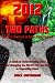 2012 TWO PATHS: End of Days or A New Beginning?: A Guide to Understanding 2012 And Changing the World's Current Path to Impending Doom