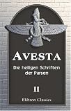 Produkt-Bild: Avesta: Die heiligen Schriften der Parsen. Aus dem Grundtexte &uuml;bersetzt, mit steter R&uuml;cksicht auf die Tradition, von Dr. Friedrich Spiegel. Band 2: Vispered und Ya&ccedil;na