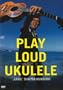 Play Loud Ukulele