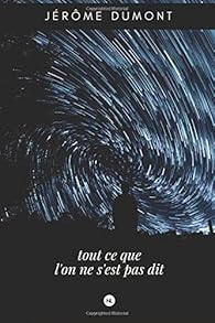 Tout Ce Que L On Ne S Est Pas Dit Jerome Dumont Babelio