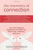The Chemistry of Connection: How the Oxytocin Response Can Help You Find Trust, Intimacy, and Love