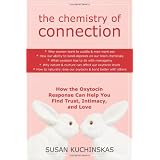 The Chemistry of Connection: How the Oxytocin Response Can Help You Find Trust, Intimacy, and Love
